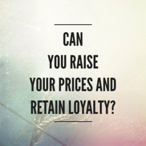 Raising your prices and retaining customer loyalty
